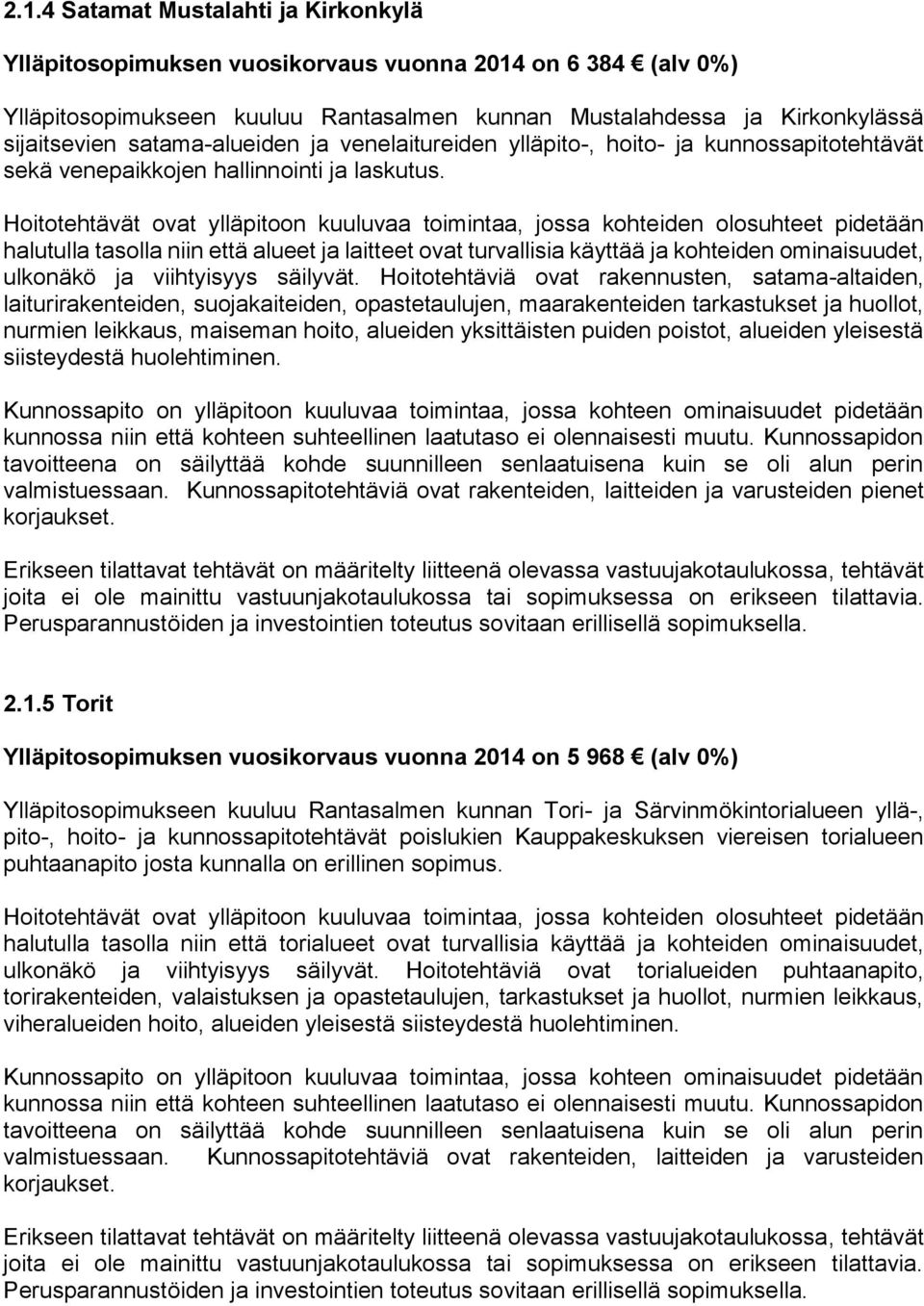 halutulla tasolla niin että alueet ja laitteet ovat turvallisia käyttää ja kohteiden ominaisuudet, ulkonäkö ja viihtyisyys säilyvät.