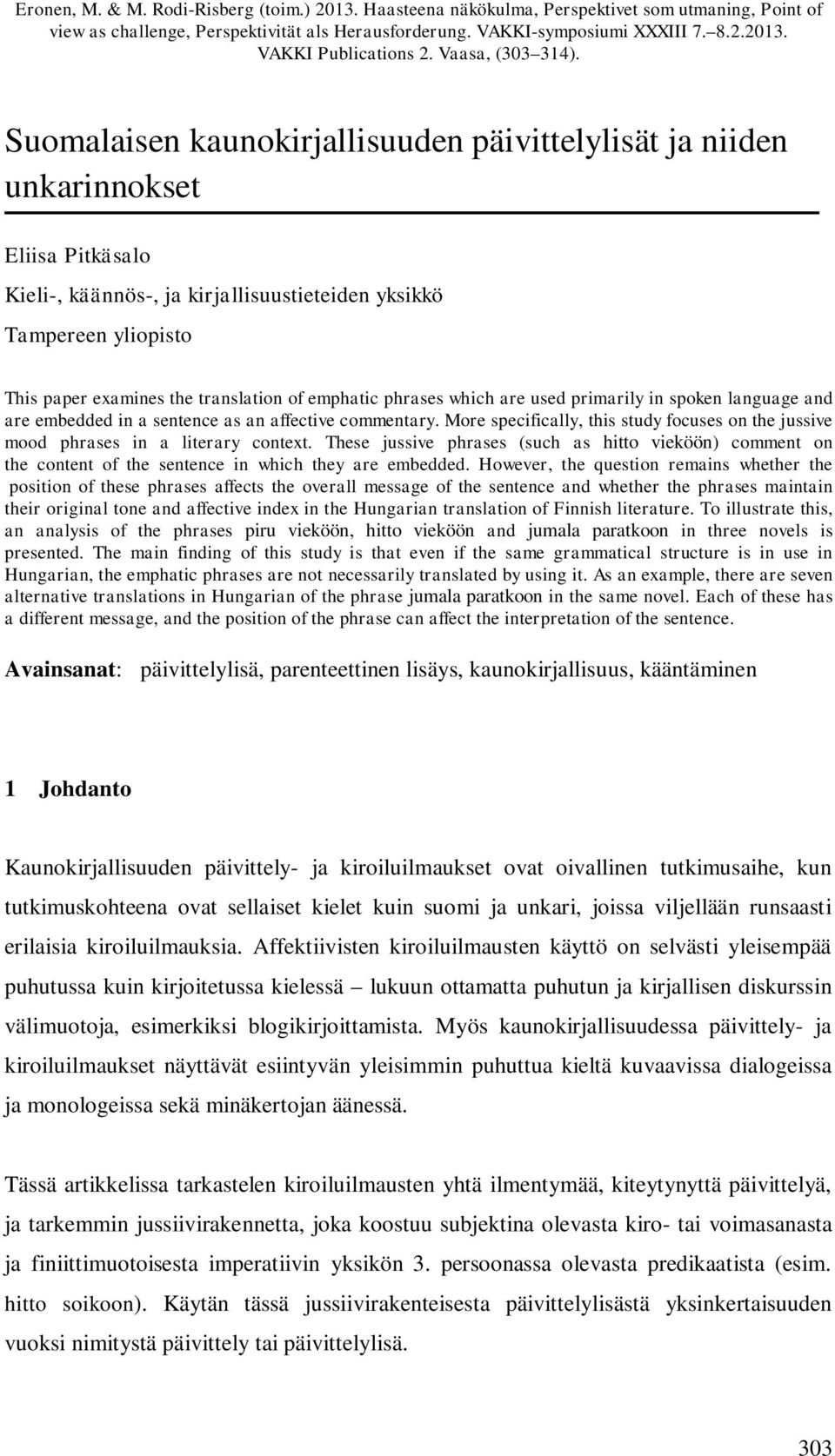 Suomalaisen kaunokirjallisuuden päivittelylisät ja niiden unkarinnokset Eliisa Pitkäsalo Kieli-, käännös-, ja kirjallisuustieteiden yksikkö Tampereen yliopisto This paper examines the translation of