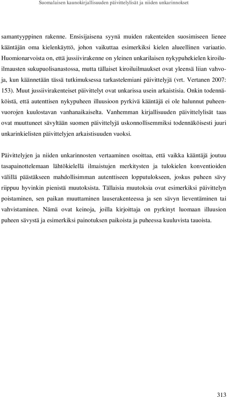 Huomionarvoista on, että jussiivirakenne on yleinen unkarilaisen nykypuhekielen kiroiluilmausten sukupuolisanastossa, mutta tällaiset kiroiluilmaukset ovat yleensä liian vahvoja, kun käännetään tässä