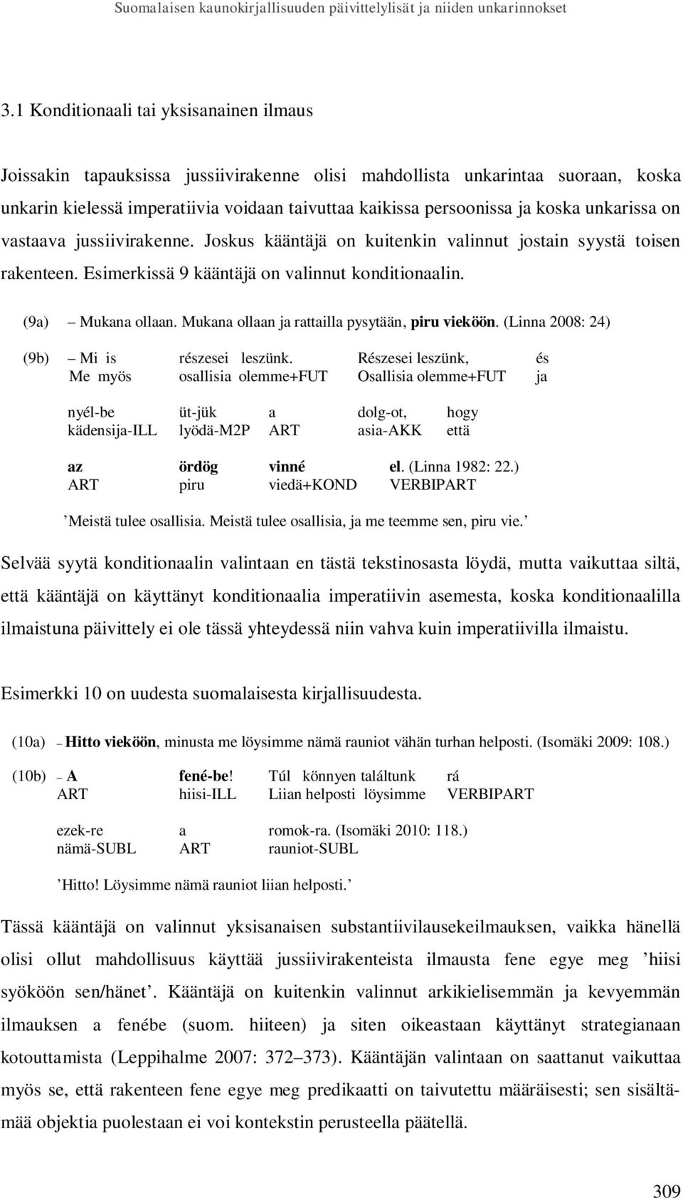 unkarissa on vastaava jussiivirakenne. Joskus kääntäjä on kuitenkin valinnut jostain syystä toisen rakenteen. Esimerkissä 9 kääntäjä on valinnut konditionaalin. (9a) Mukana ollaan.