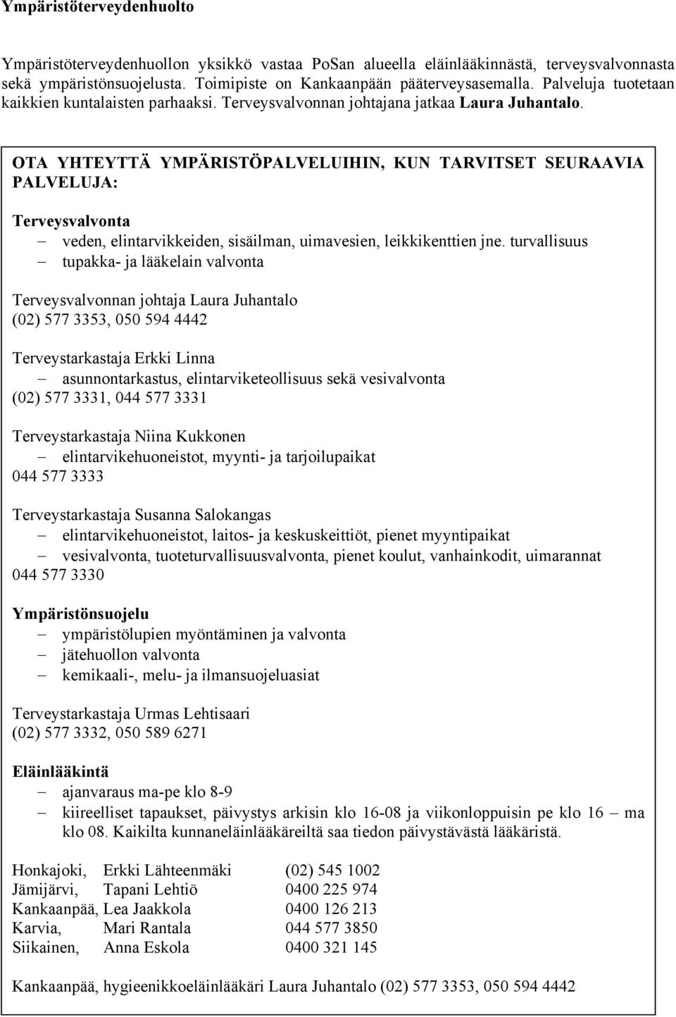 OTA YHTEYTTÄ YMPÄRISTÖPALVELUIHIN, KUN TARVITSET SEURAAVIA PALVELUJA: Terveysvalvonta veden, elintarvikkeiden, sisäilman, uimavesien, leikkikenttien jne.