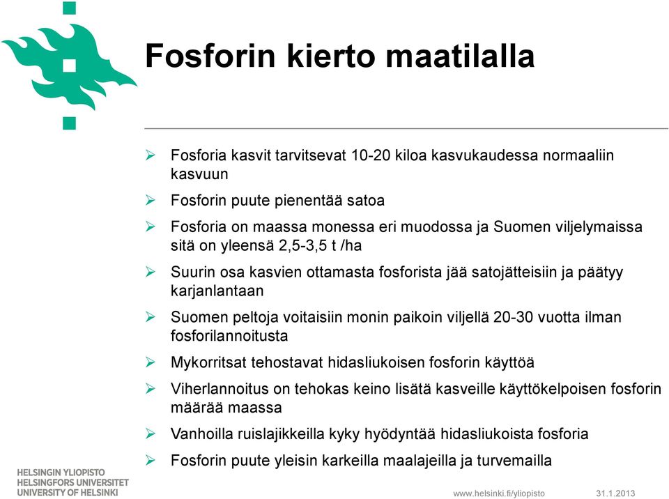 voitaisiin monin paikoin viljellä 20-30 vuotta ilman fosforilannoitusta Mykorritsat tehostavat hidasliukoisen fosforin käyttöä Viherlannoitus on tehokas keino lisätä