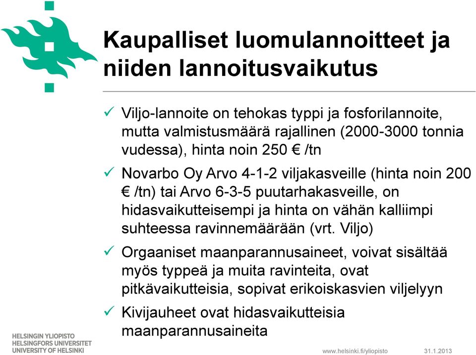 puutarhakasveille, on hidasvaikutteisempi ja hinta on vähän kalliimpi suhteessa ravinnemäärään (vrt.