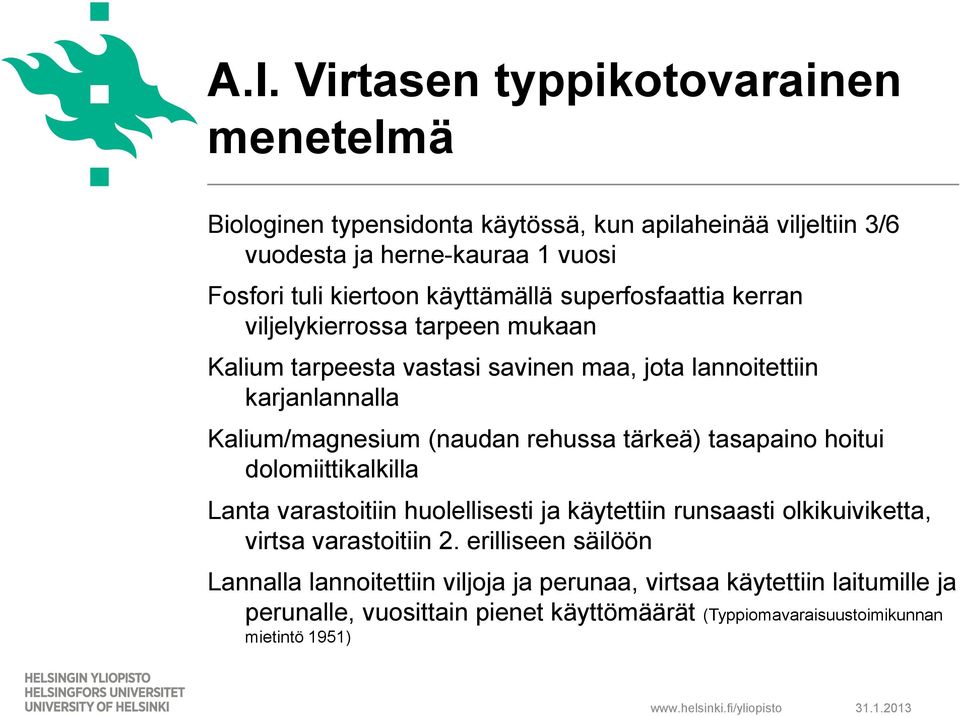 rehussa tärkeä) tasapaino hoitui dolomiittikalkilla Lanta varastoitiin huolellisesti ja käytettiin runsaasti olkikuiviketta, virtsa varastoitiin 2.