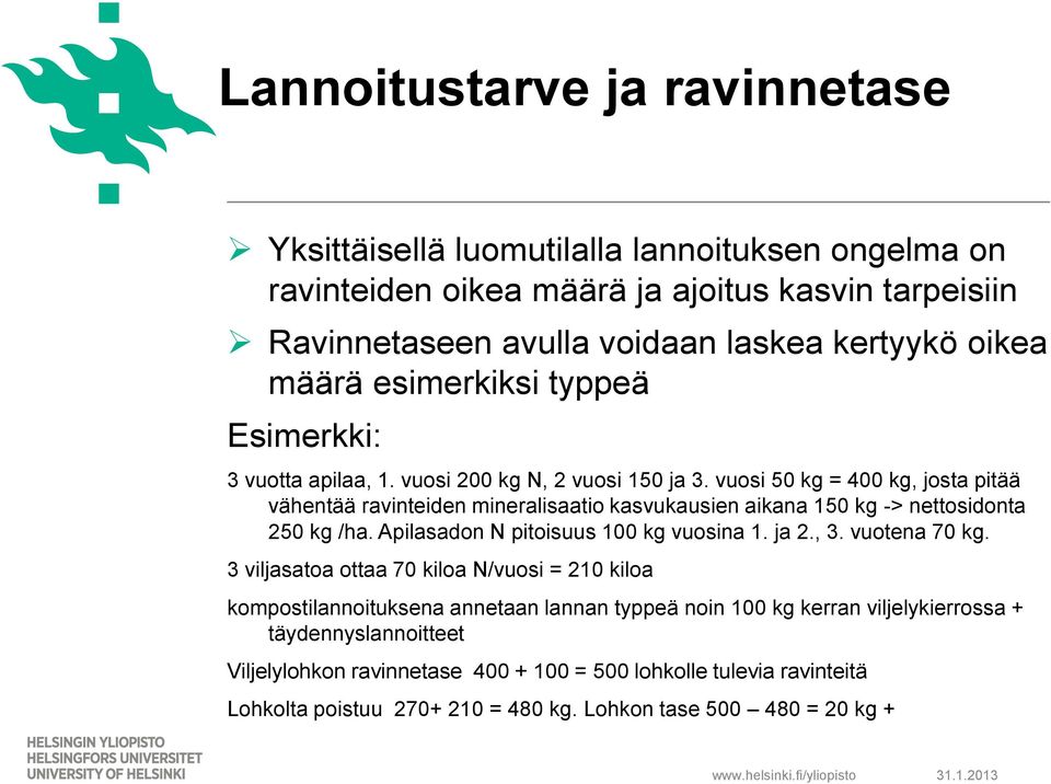 vuosi 50 kg = 400 kg, josta pitää vähentää ravinteiden mineralisaatio kasvukausien aikana 150 kg -> nettosidonta 250 kg /ha. Apilasadon N pitoisuus 100 kg vuosina 1. ja 2., 3.