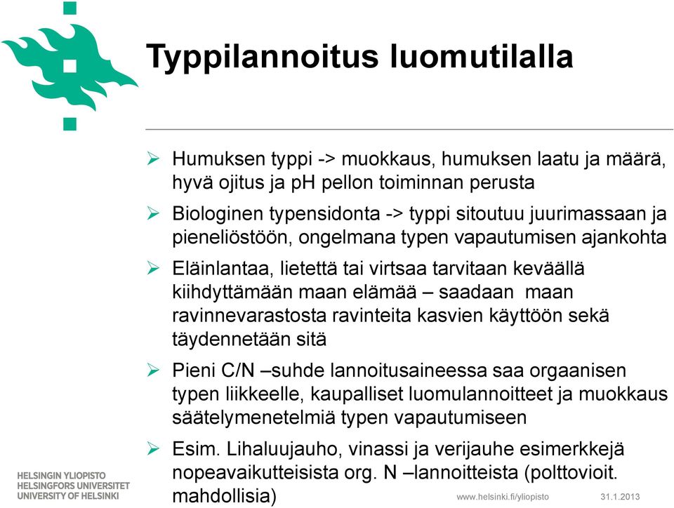 ravinnevarastosta ravinteita kasvien käyttöön sekä täydennetään sitä Pieni C/N suhde lannoitusaineessa saa orgaanisen typen liikkeelle, kaupalliset luomulannoitteet