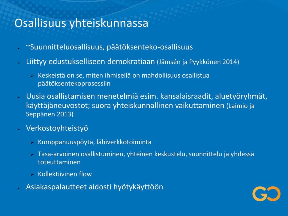 kansalaisraadit, aluetyöryhmät, käyttäjäneuvostot; suora yhteiskunnallinen vaikuttaminen (Laimio ja Seppänen 2013) Verkostoyhteistyö