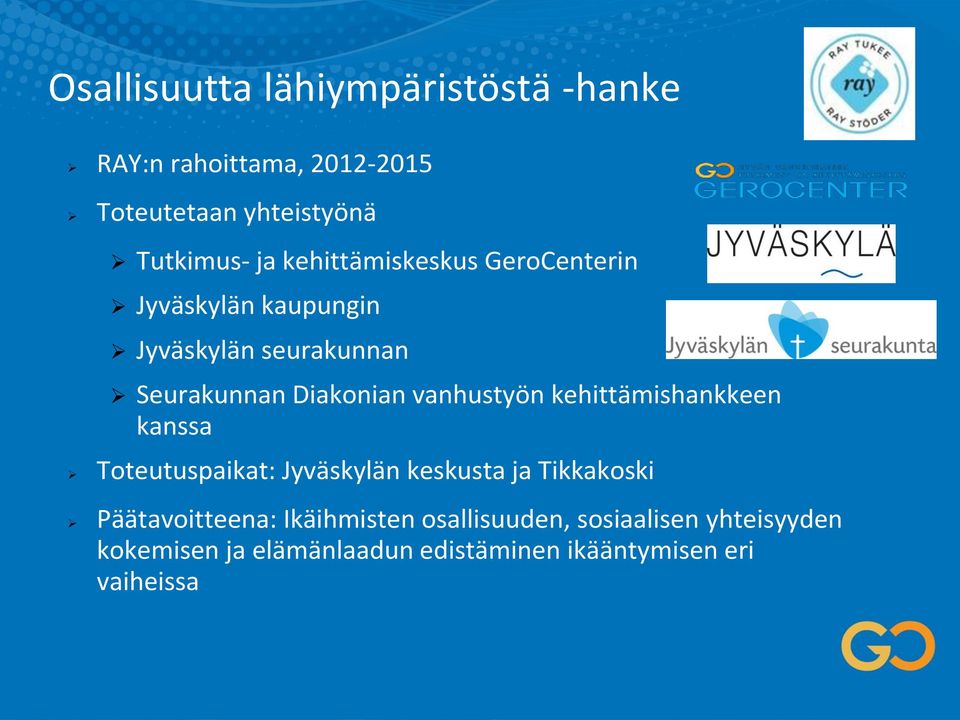 vanhustyön kehittämishankkeen kanssa Toteutuspaikat: Jyväskylän keskusta ja Tikkakoski Päätavoitteena: