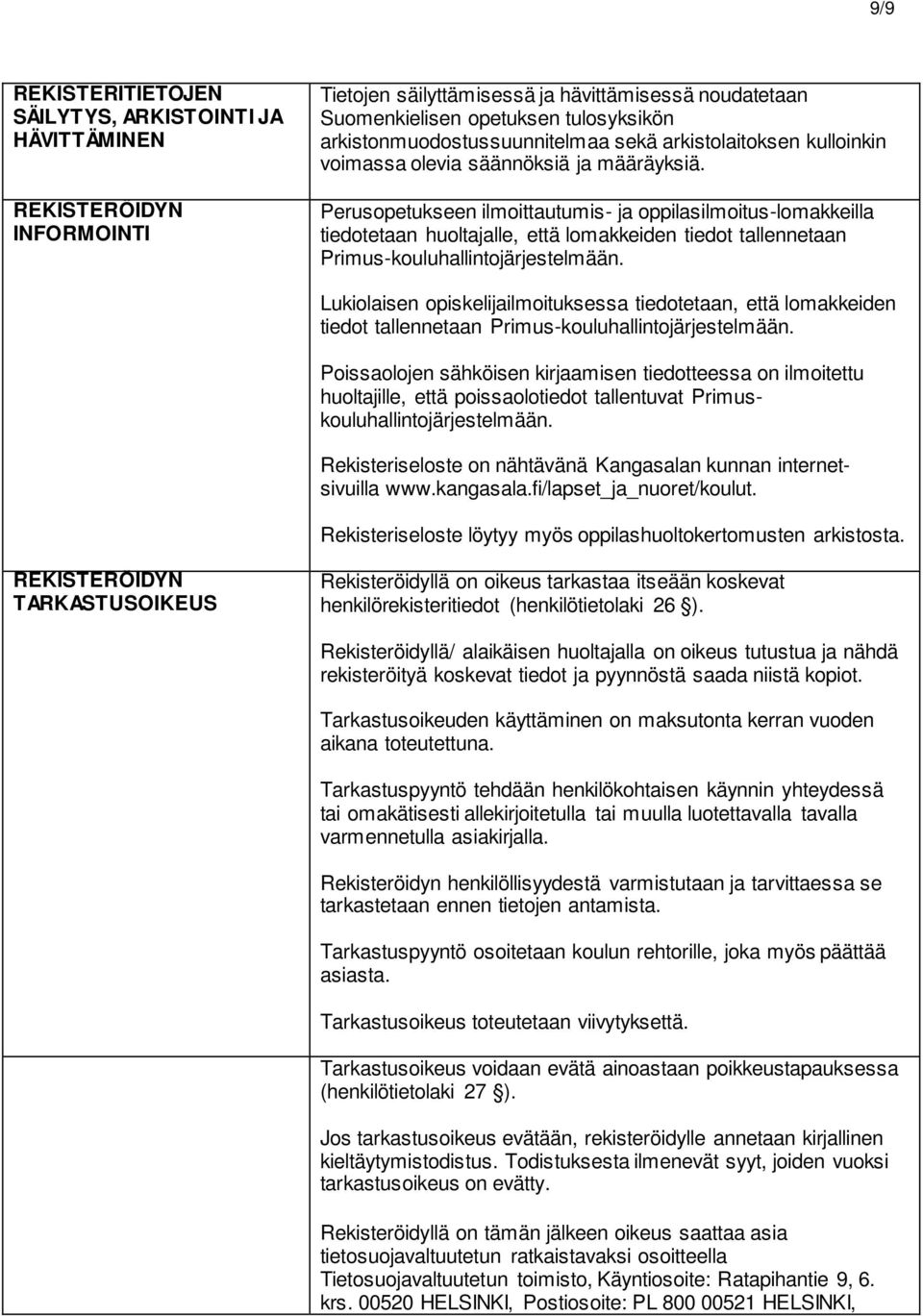 Perusopetukseen ilmoittautumis- ja oppilasilmoitus-lomakkeilla tiedotetaan huoltajalle, että lomakkeiden tiedot tallennetaan Primus-kouluhallintojärjestelmään.