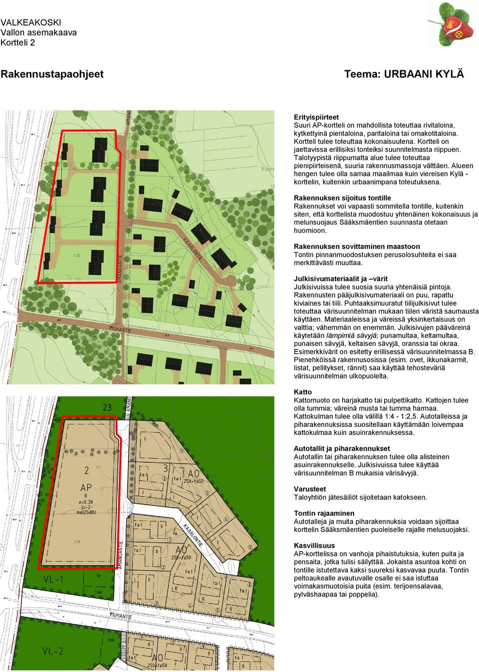 Alueen hengen tulee olla samaa maailmaa kuin viereisen Kylä korttelin, kuitenkin urbaanimpana toteutuksena.