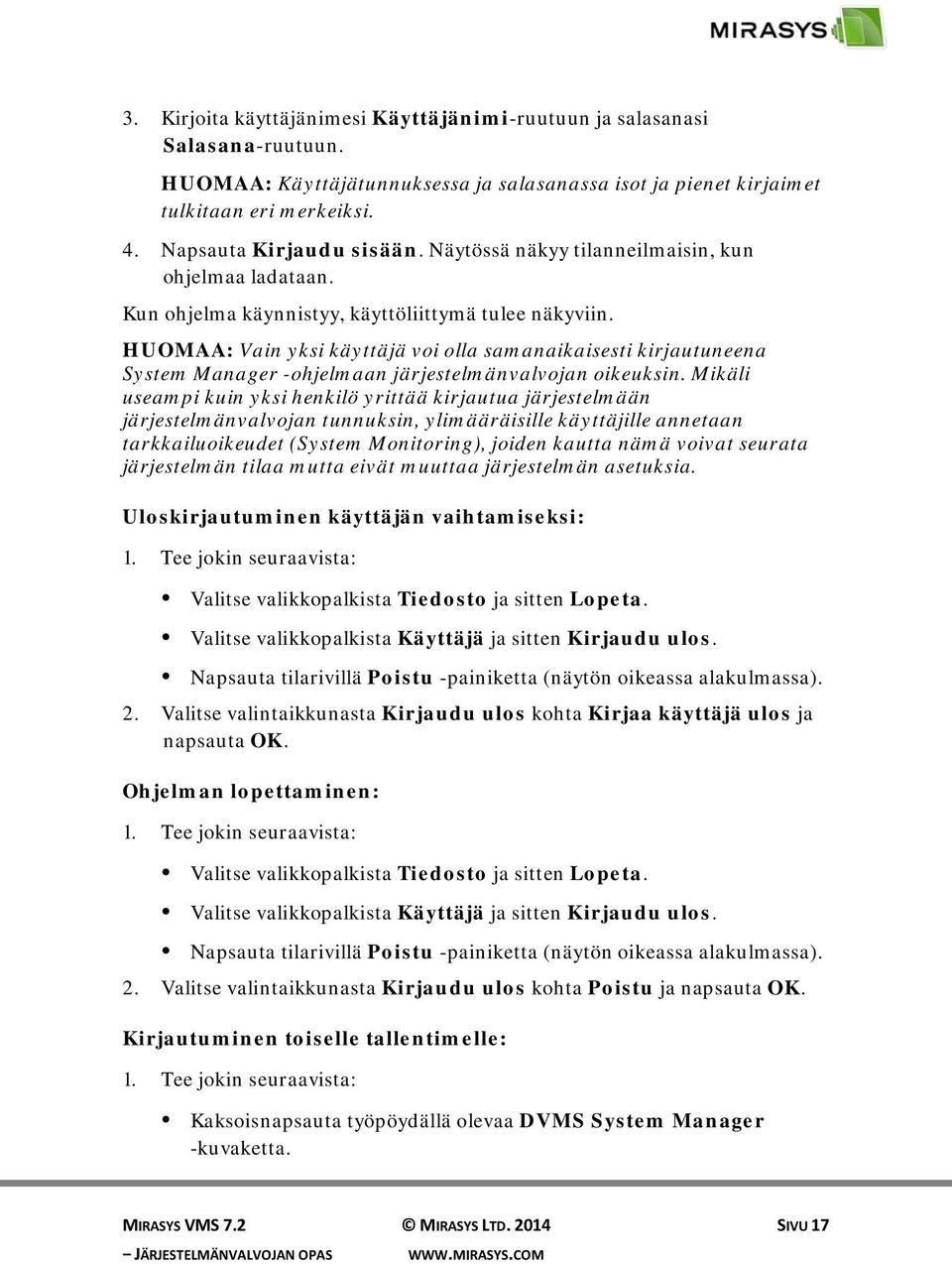 HUOMAA: Vain yksi käyttäjä voi olla samanaikaisesti kirjautuneena System Manager -ohjelmaan järjestelmänvalvojan oikeuksin.