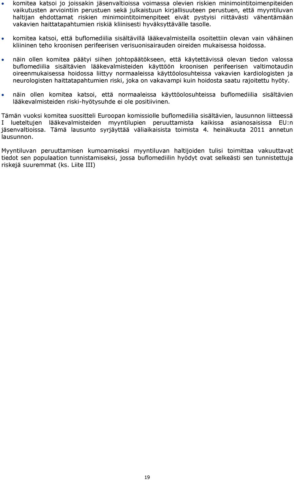 komitea katsoi, että buflomediilia sisältävillä lääkevalmisteilla osoitettiin olevan vain vähäinen kliininen teho kroonisen perifeerisen verisuonisairauden oireiden mukaisessa hoidossa.