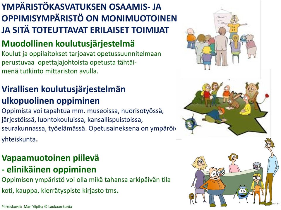 Virallisen koulutusjärjestelmän ulkopuolinen oppiminen Oppimista voi tapahtua mm.