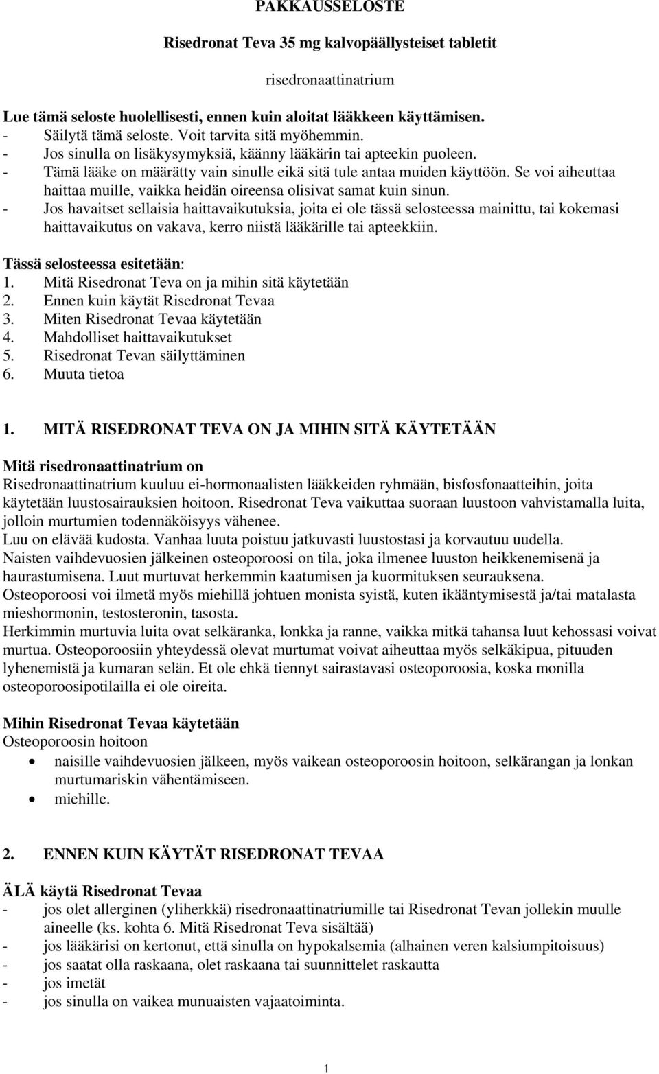 Se voi aiheuttaa haittaa muille, vaikka heidän oireensa olisivat samat kuin sinun.