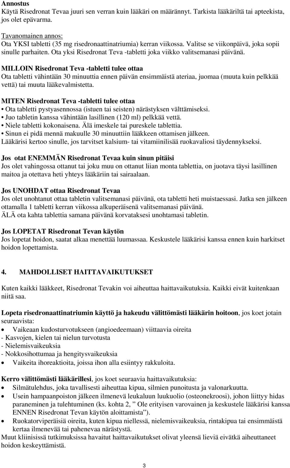 Ota yksi Risedronat Teva -tabletti joka viikko valitsemanasi päivänä.