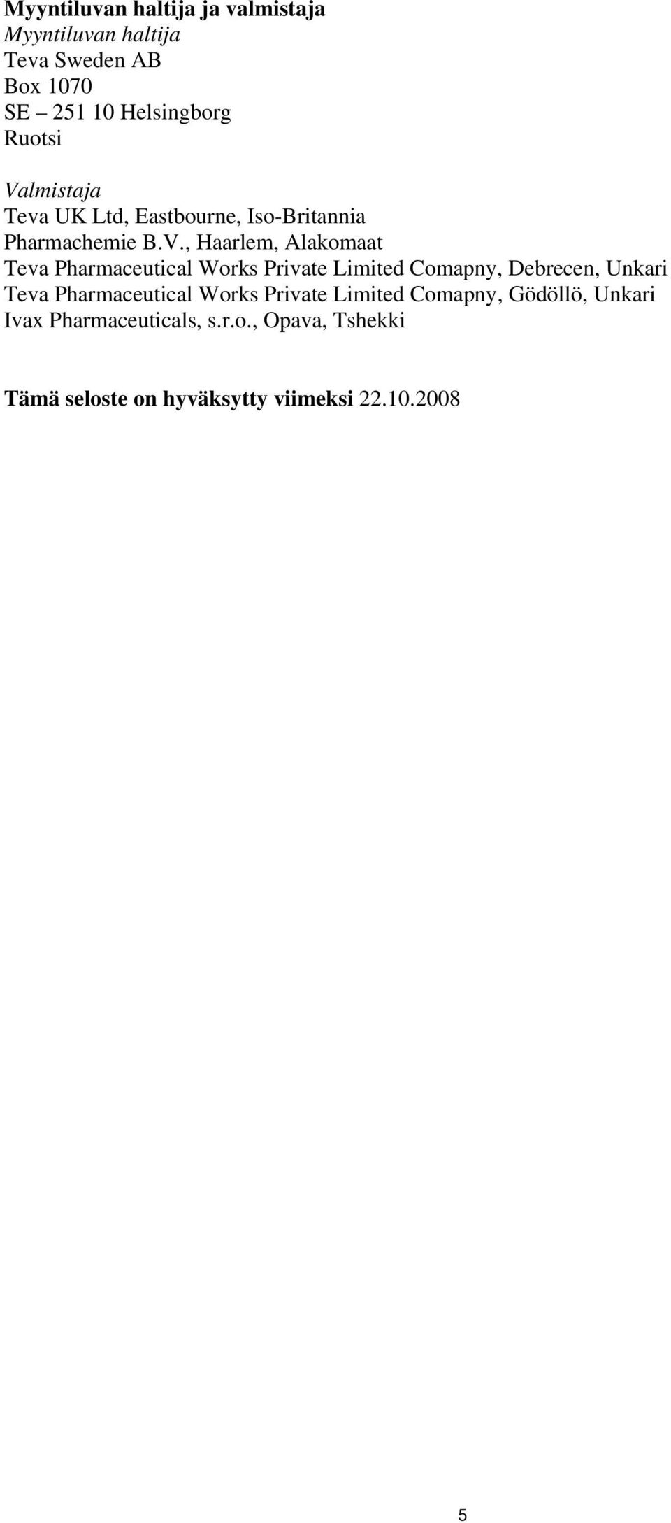 lmistaja Teva UK Ltd, Eastbourne, Iso-Britannia Pharmachemie B.V.