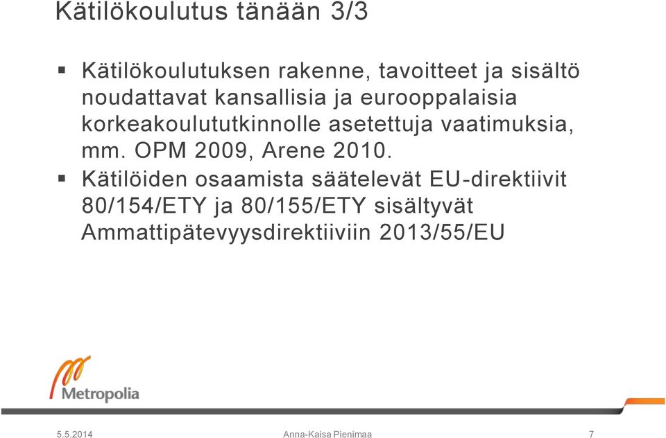 vaatimuksia, mm. OPM 2009, Arene 2010.