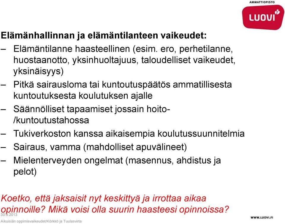 kuntoutuksesta koulutuksen ajalle Säännölliset tapaamiset jossain hoito- /kuntoutustahossa Tukiverkoston kanssa aikaisempia