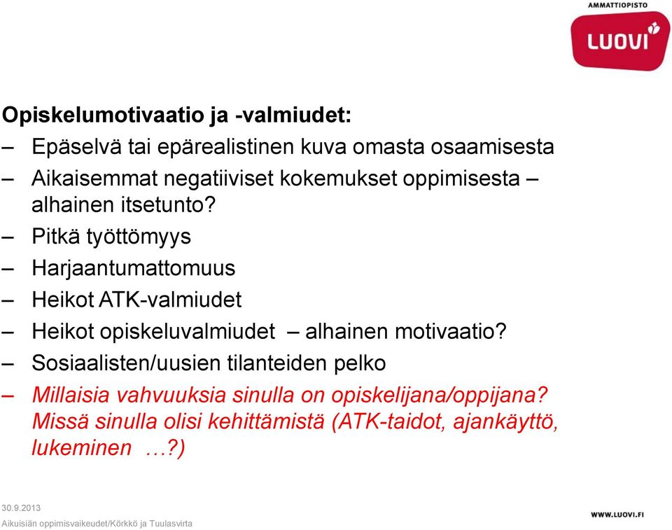 Pitkä työttömyys Harjaantumattomuus Heikot ATK-valmiudet Heikot opiskeluvalmiudet alhainen motivaatio?