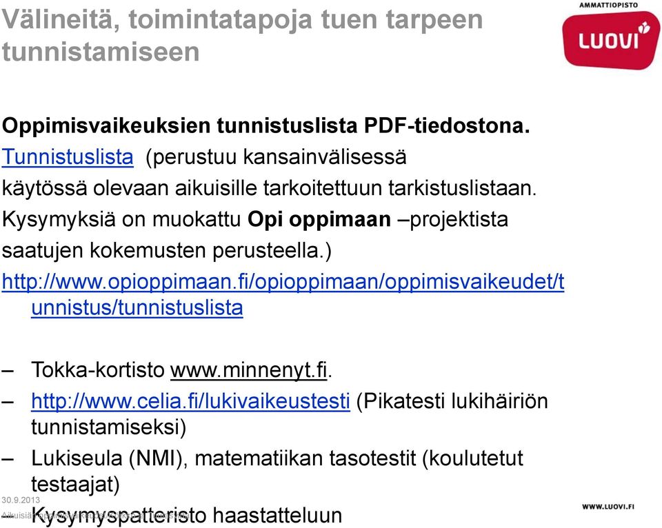 Kysymyksiä on muokattu Opi oppimaan projektista saatujen kokemusten perusteella.) http://www.opioppimaan.