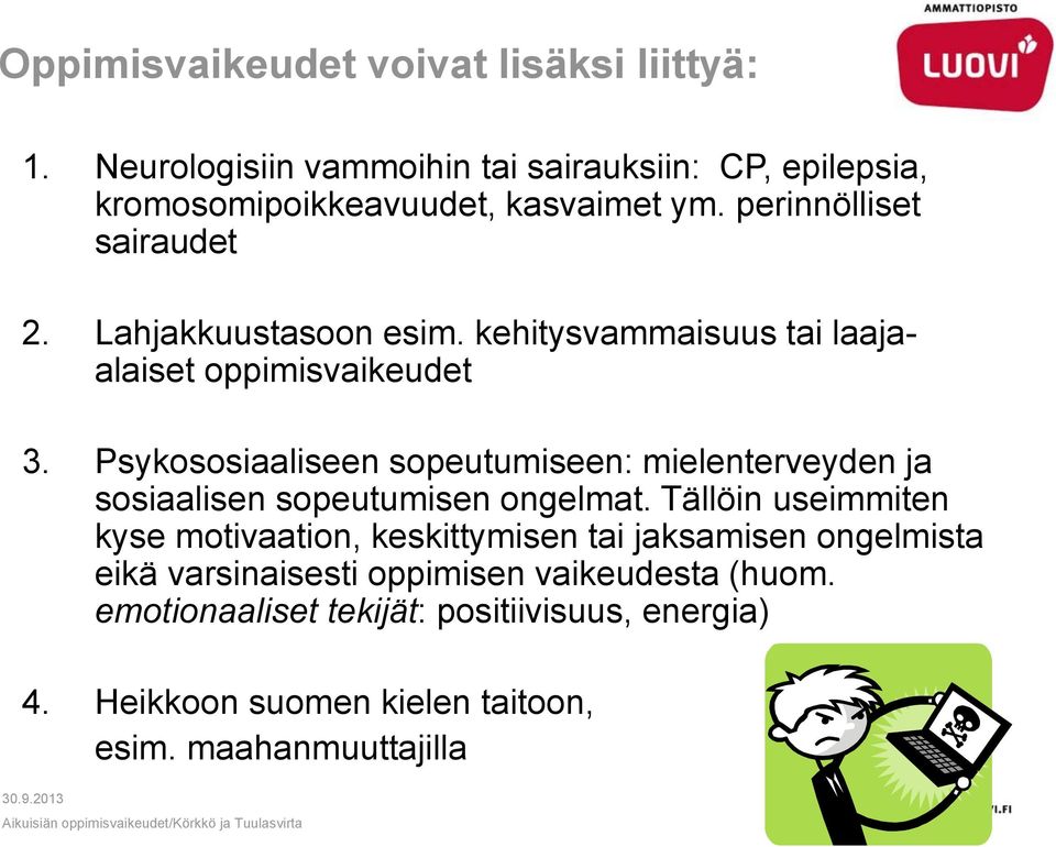 Psykososiaaliseen sopeutumiseen: mielenterveyden ja sosiaalisen sopeutumisen ongelmat.