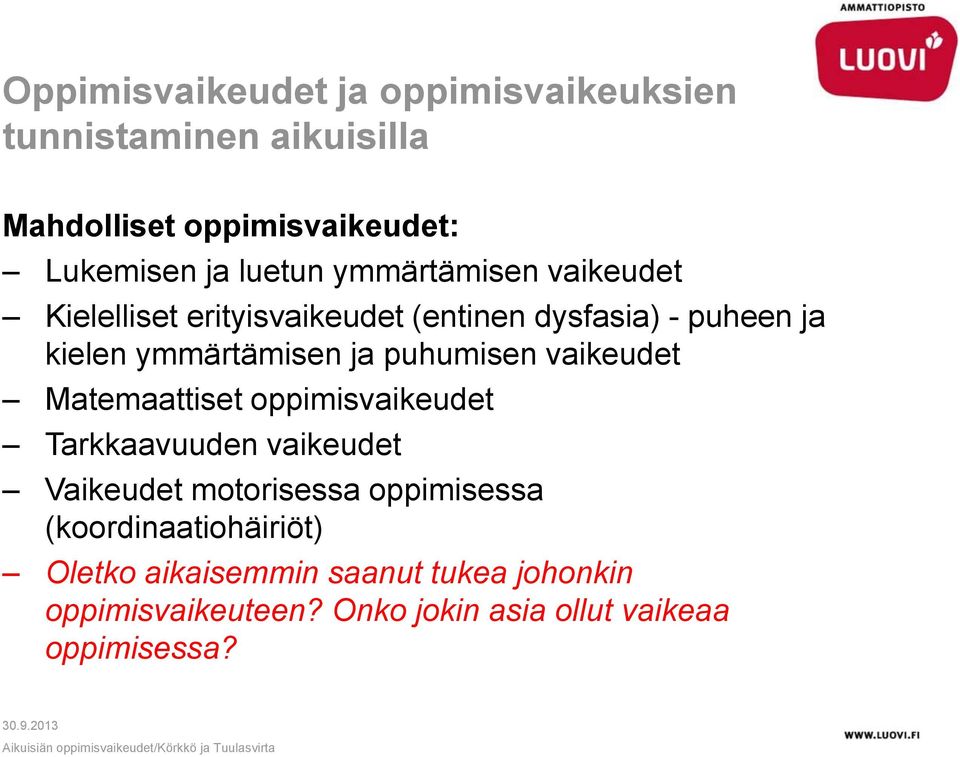 puhumisen vaikeudet Matemaattiset oppimisvaikeudet Tarkkaavuuden vaikeudet Vaikeudet motorisessa oppimisessa