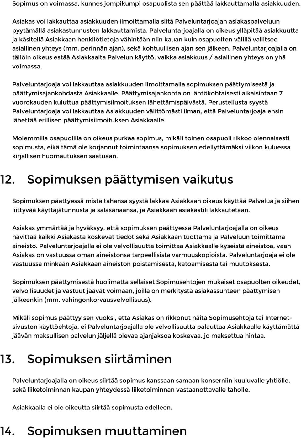 Palveluntarjoajalla on oikeus ylläpitää asiakkuutta ja käsitellä Asiakkaan henkilötietoja vähintään niin kauan kuin osapuolten välillä vallitsee asiallinen yhteys (mm.