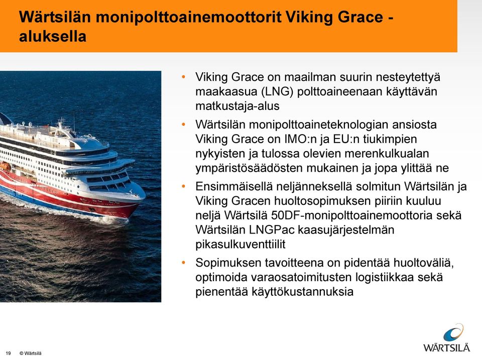ylittää ne Ensimmäisellä neljänneksellä solmitun Wärtsilän ja Viking Gracen huoltosopimuksen piiriin kuuluu neljä Wärtsilä 50DF-monipolttoainemoottoria sekä Wärtsilän