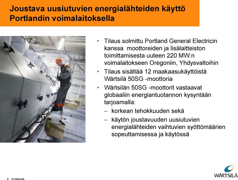 maakaasukäyttöistä Wärtsilä 50SG -moottoria Wärtsilän 50SG -moottorit vastaavat globaaliin energiantuotannon kysyntään tarjoamalla: