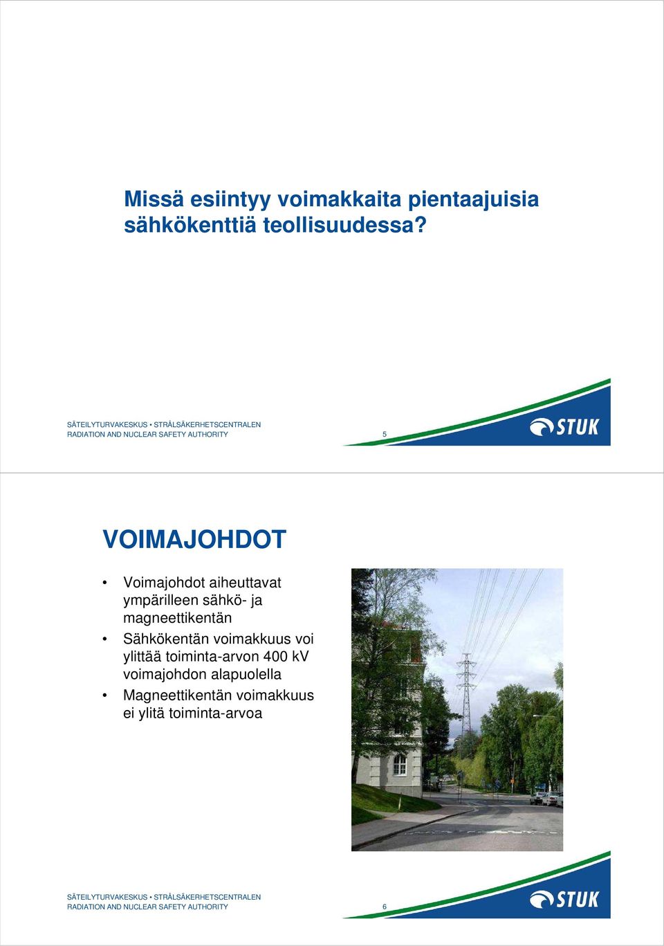 sähkö- ja magneettikentän Sähkökentän voimakkuus voi ylittää toiminta-arvon 400 kv