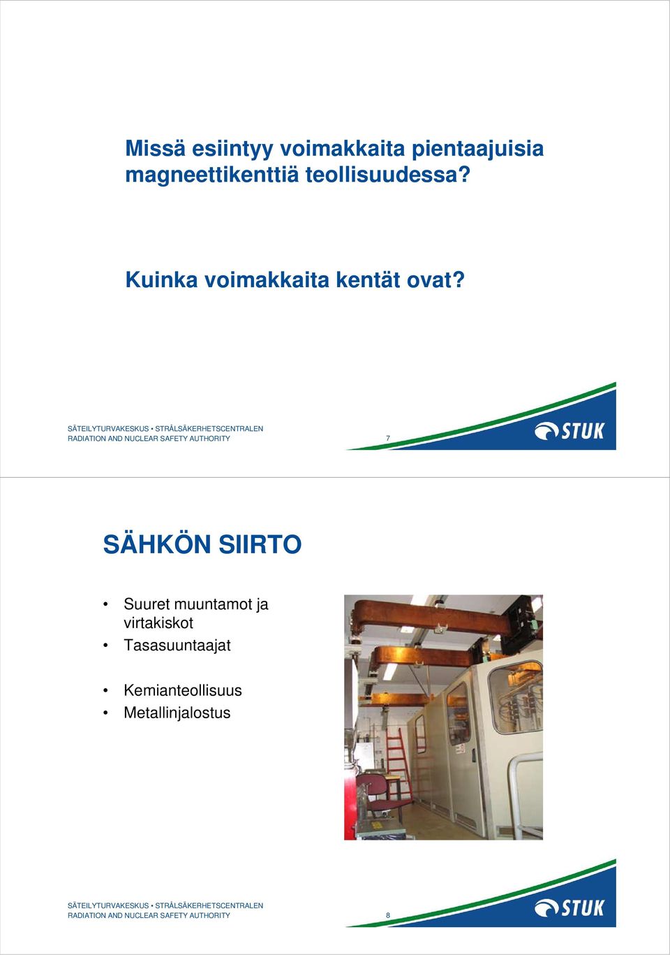 RADIATION AND NUCLEAR SAFETY AUTHORITY 7 SÄHKÖN SIIRTO Suuret