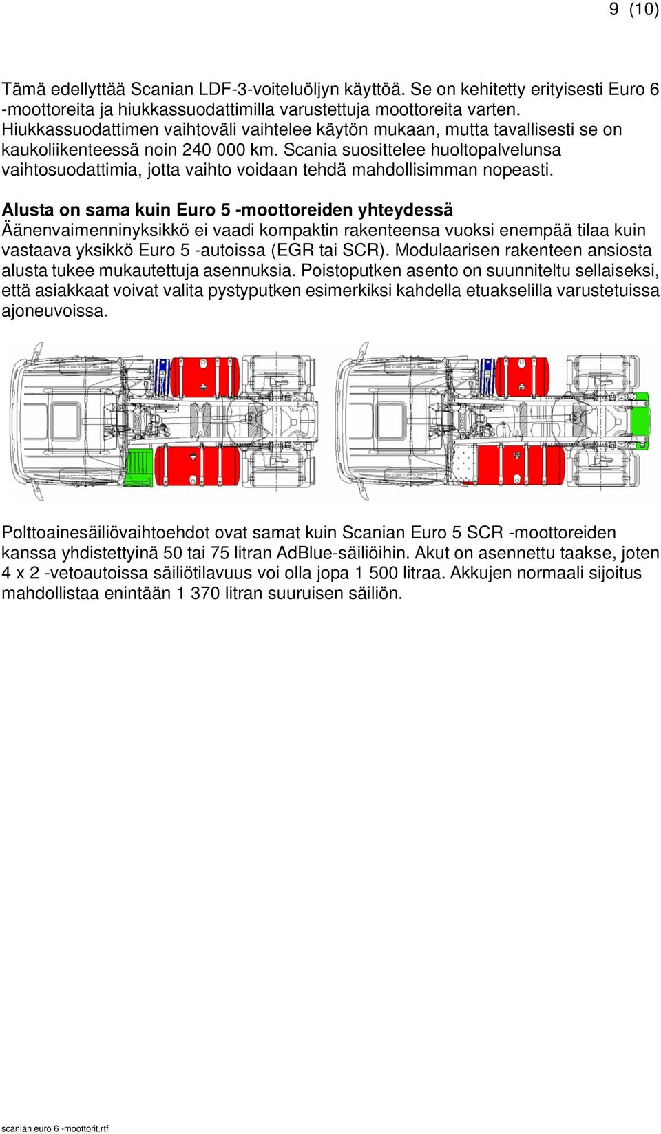 Scania suosittelee huoltopalvelunsa vaihtosuodattimia, jotta vaihto voidaan tehdä mahdollisimman nopeasti.