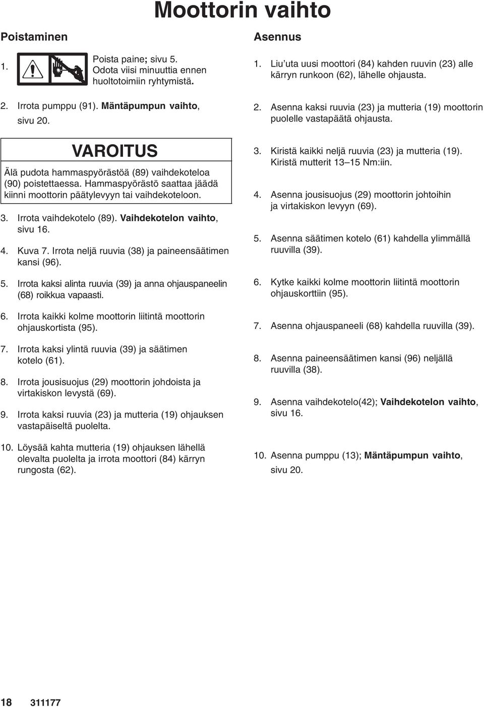 3. Irrota vaihdekotelo (89). Vaihdekotelon vaihto, sivu 16. 4. Kuva 7. Irrota neljä ruuvia (38) ja paineensäätimen kansi (96). 5.