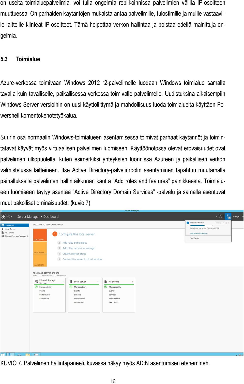 3 Toimialue Azure-verkossa toimivaan Windows 2012 r2-palvelimelle luodaan Windows toimialue samalla tavalla kuin tavalliselle, paikallisessa verkossa toimivalle palvelimelle.