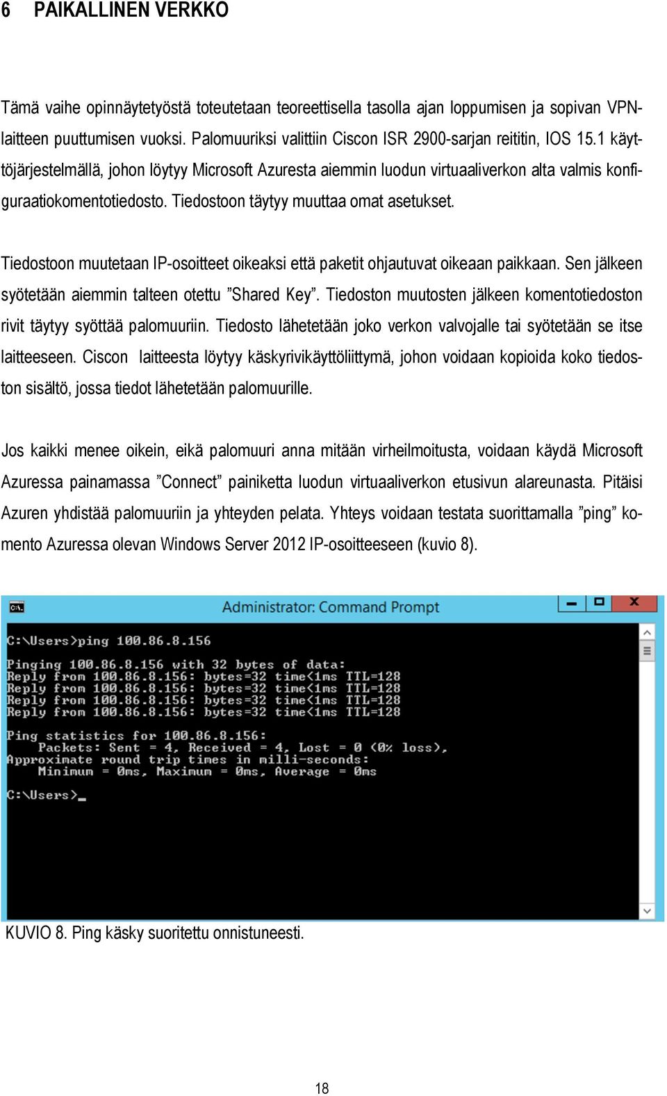 Tiedostoon täytyy muuttaa omat asetukset. Tiedostoon muutetaan IP-osoitteet oikeaksi että paketit ohjautuvat oikeaan paikkaan. Sen jälkeen syötetään aiemmin talteen otettu Shared Key.