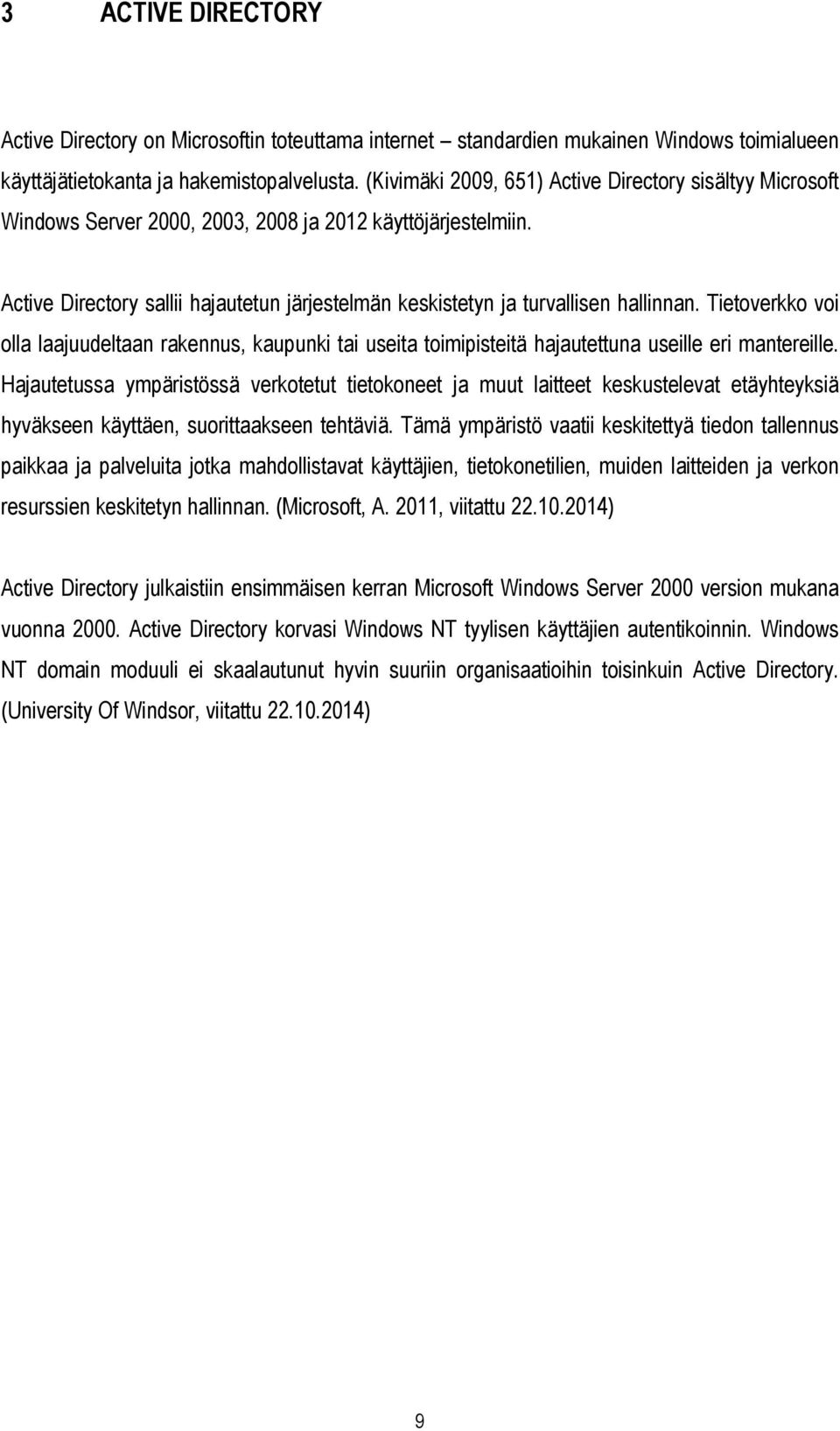 Active Directory sallii hajautetun järjestelmän keskistetyn ja turvallisen hallinnan.