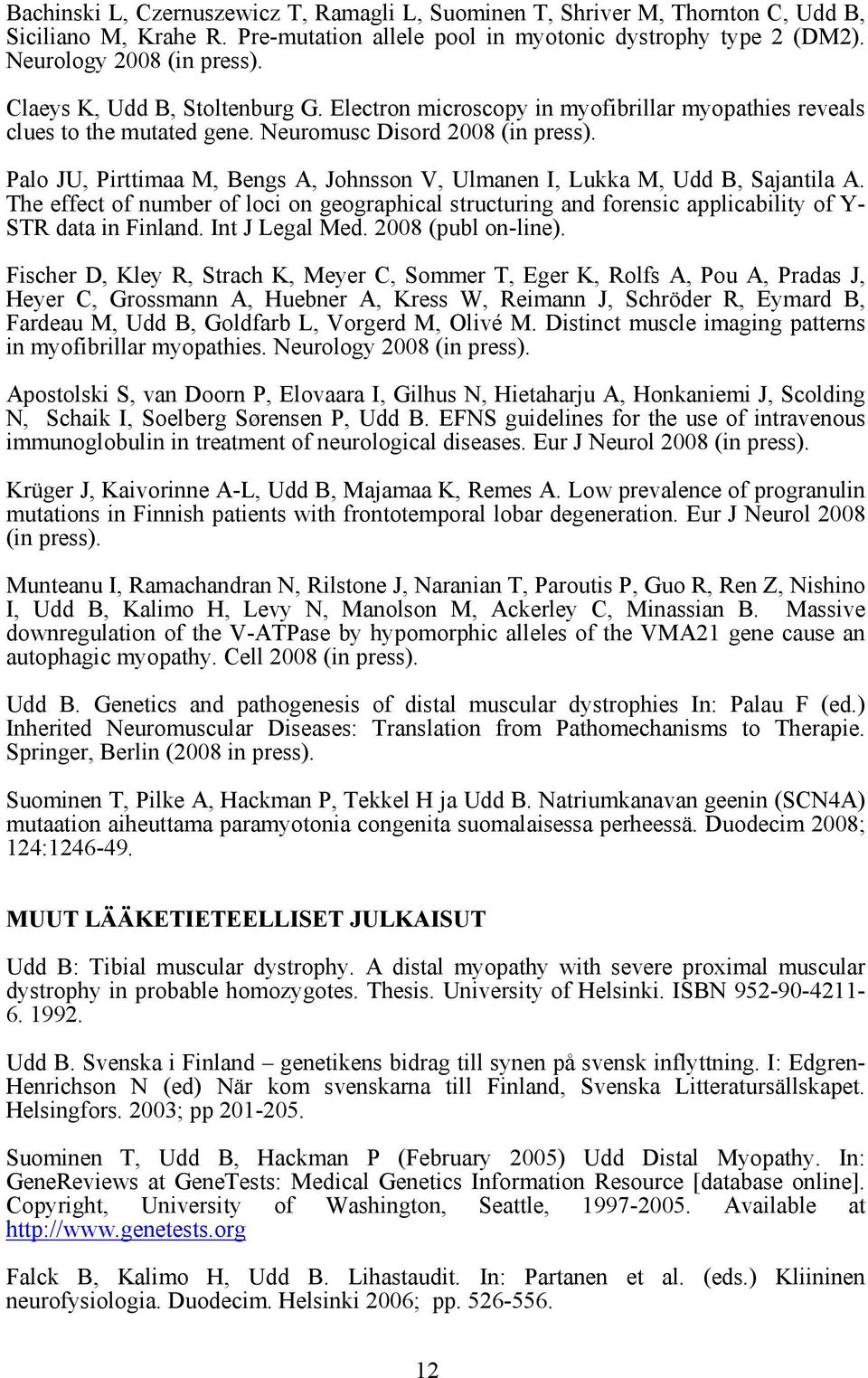 Palo JU, Pirttimaa M, Bengs A, Johnsson V, Ulmanen I, Lukka M, Udd B, Sajantila A. The effect of number of loci on geographical structuring and forensic applicability of Y- STR data in Finland.