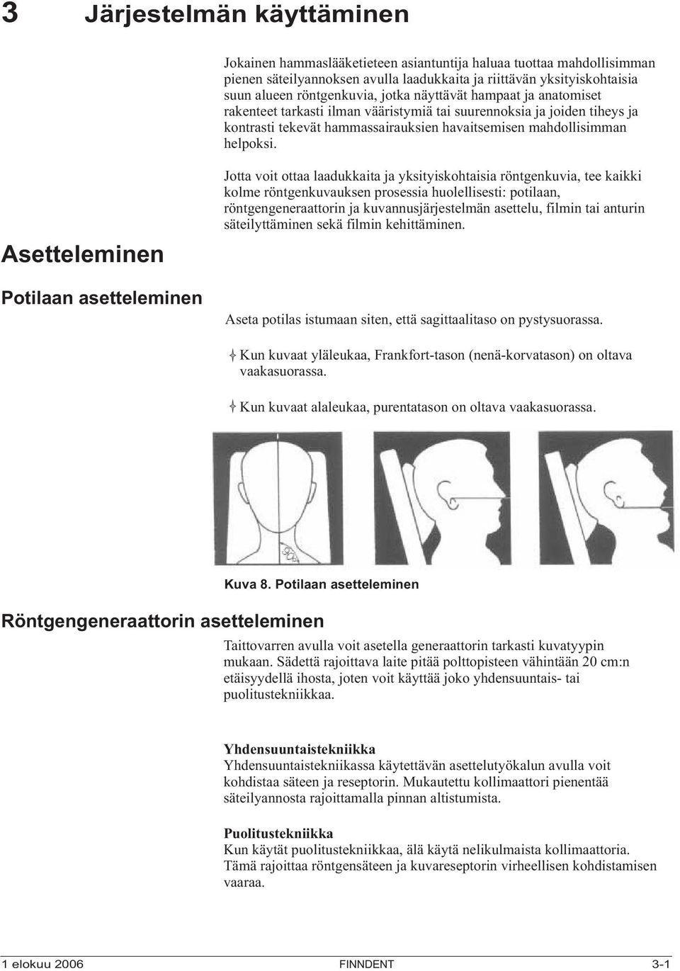 Asetteleminen Potilaan asetteleminen Jotta voit ottaa laadukkaita ja yksityiskohtaisia röntgenkuvia, tee kaikki kolme röntgenkuvauksen prosessia huolellisesti: potilaan, röntgengeneraattorin ja