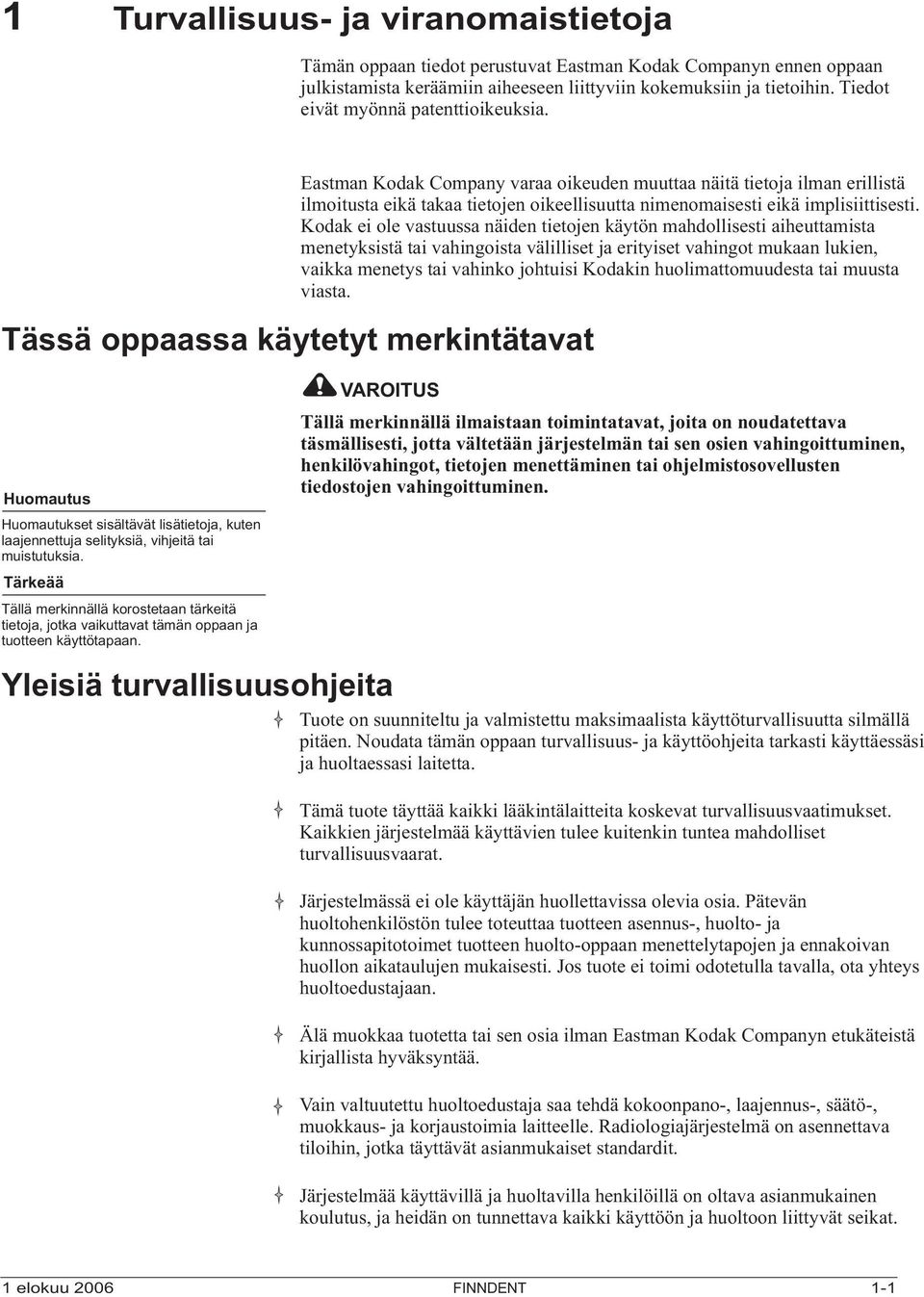 Kodak ei ole vastuussa näiden tietojen käytön mahdollisesti aiheuttamista menetyksistä tai vahingoista välilliset ja erityiset vahingot mukaan lukien, vaikka menetys tai vahinko johtuisi Kodakin