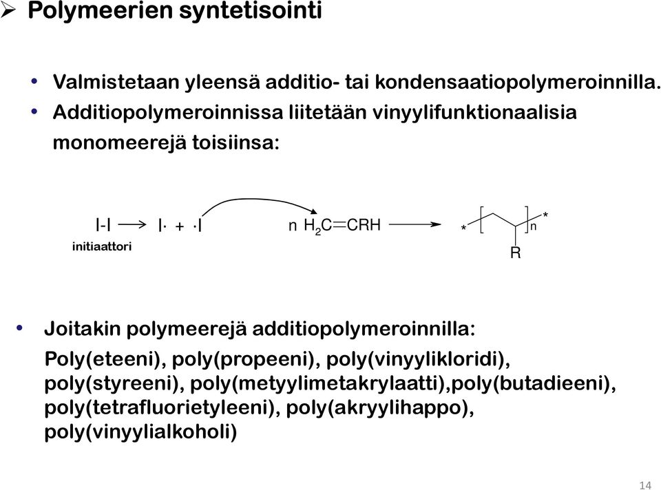 CRH * R n * Joitakin polymeerejä additiopolymeroinnilla: Poly(eteeni), poly(propeeni), poly(vinyylikloridi),