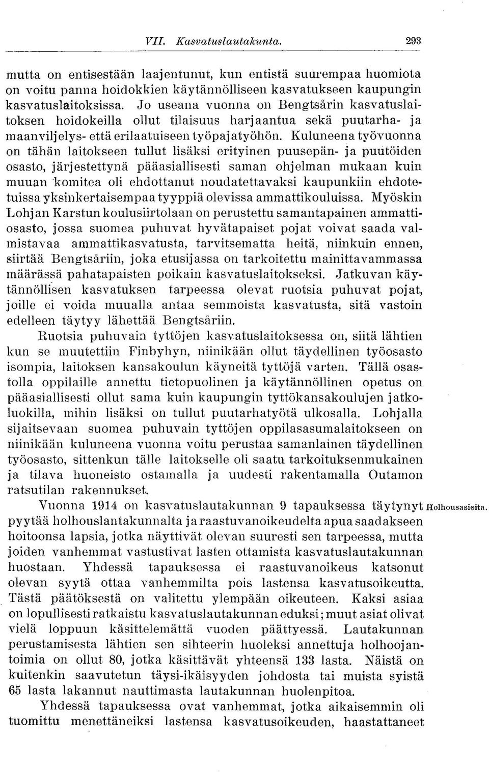 Kuluneena työvuonna on tähän laitokseen tullut lisäksi erityinen puusepän- ja puutöiden osasto, järjestettynä pääasiallisesti saman ohjelman mukaan kuin muuan komitea oli ehdottanut noudatettavaksi