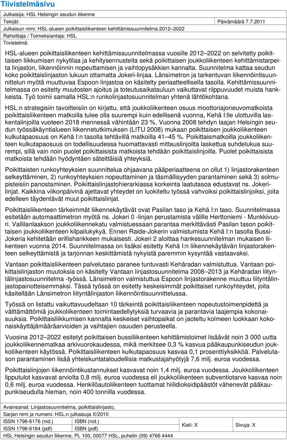2012 2022 on selvitetty poikittaisen liikkumisen nykytilaa ja kehitysennusteita sekä poikittaisen joukkoliikenteen kehittämistarpeita linjaston, liikennöinnin nopeuttamisen ja vaihtopysäkkien