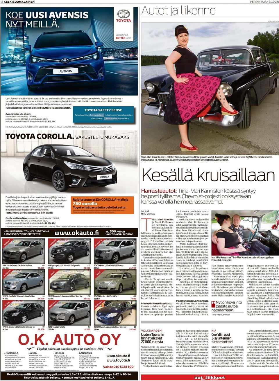Ääritilanteissa järjestelmä tekee jopa automaattisen hätäjarrutuksen puolestasi. Tule koeajolle ja tunnet kuin saisit käyttöösi kuudennen aistin.
