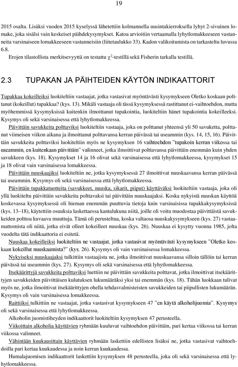 Erojen tilastollista merkitsevyyttä on testattu 2 