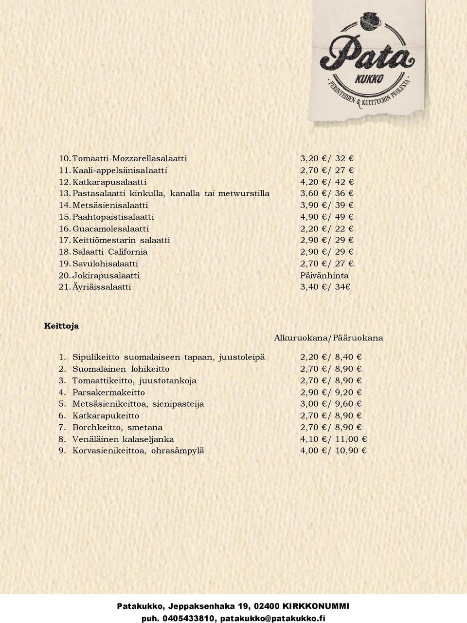 Savulohisalaatti 2,70 / 27 20. Jokirapusalaatti Päivänhinta 21. Äyriäissalaatti 3,40 / 34 Keittoja Alkuruokana/Pääruokana 1. Sipulikeitto suomalaiseen tapaan, juustoleipä 2,20 / 8,40 2.