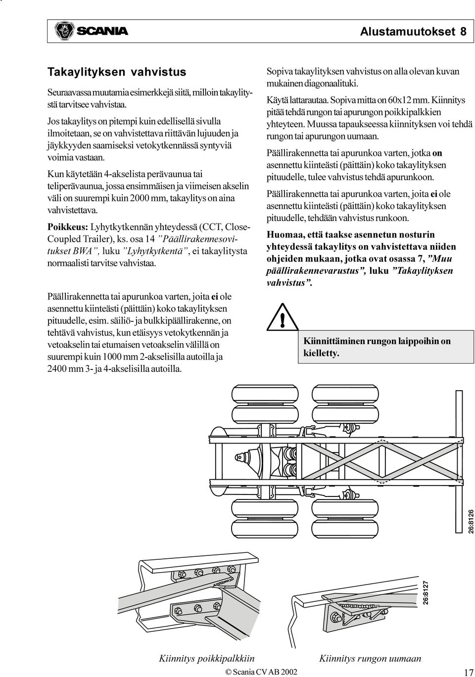mm, takaylitys on aina vahvistettava Poikkeus: Lyhytkytkennän yhteydessä (CCT, Close- Coupled Trailer), ks osa 14 Päällirakennesovitukset BWA, luku Lyhytkytkentä, ei takaylitysta normaalisti tarvitse