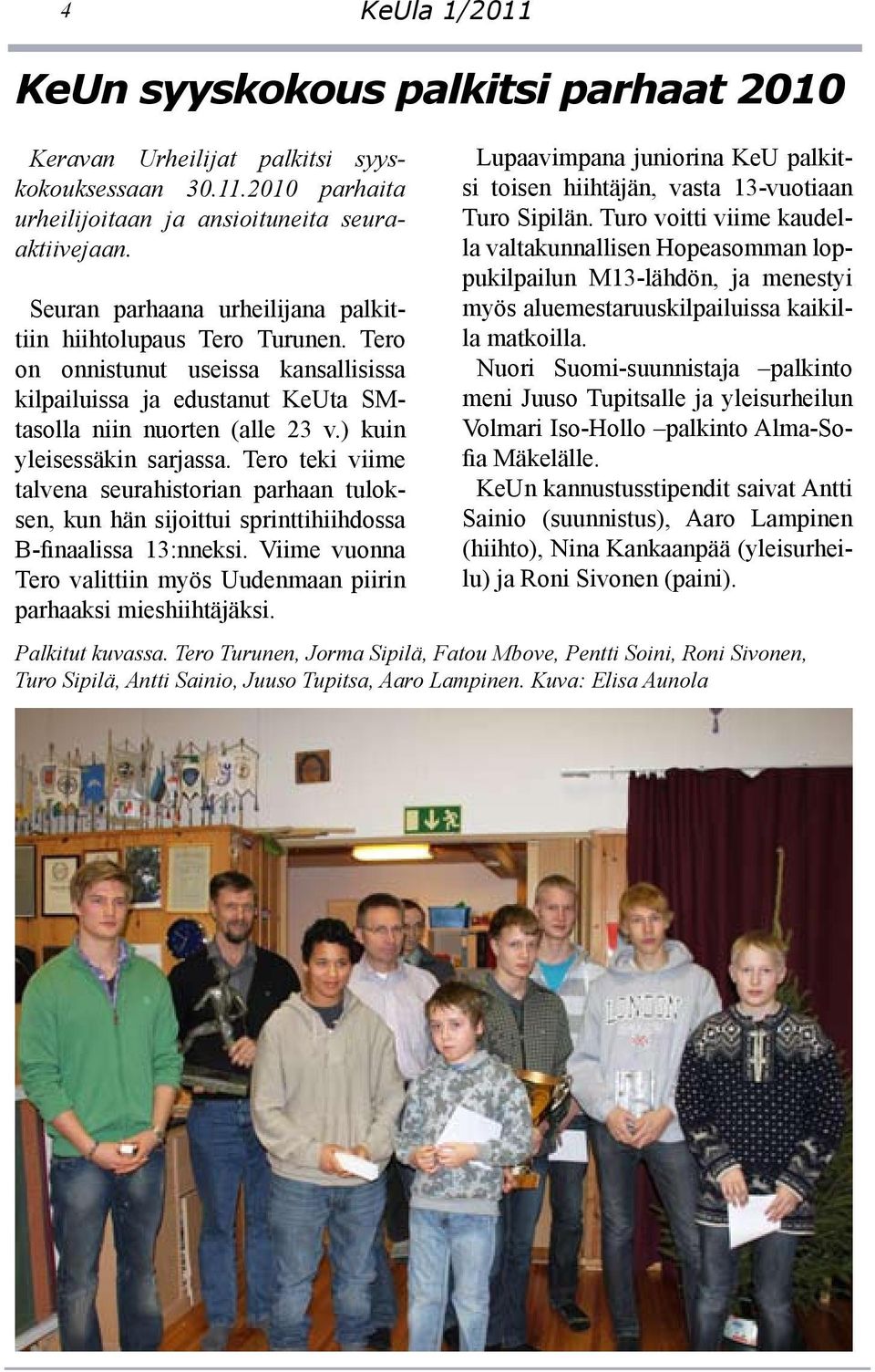 ) kuin yleisessäkin sarjassa. Tero teki viime talvena seurahistorian parhaan tuloksen, kun hän sijoittui sprinttihiihdossa B-finaalissa 13:nneksi.