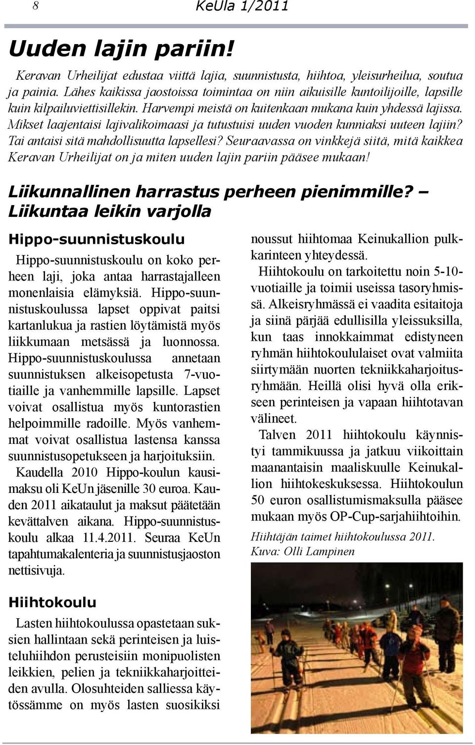 Mikset laajentaisi lajivalikoimaasi ja tutustuisi uuden vuoden kunniaksi uuteen lajiin? Tai antaisi sitä mahdollisuutta lapsellesi?