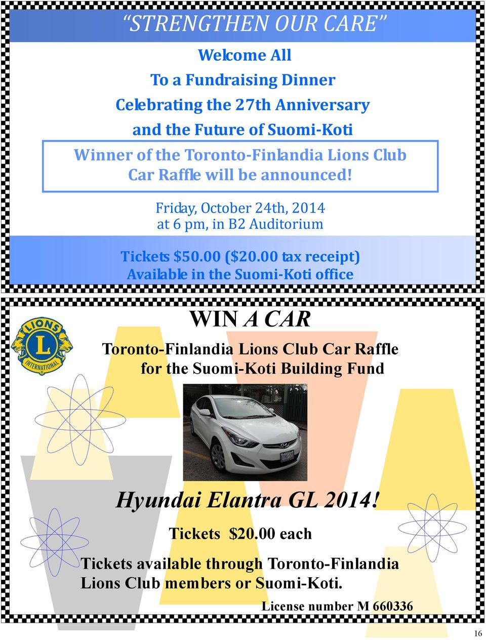 00 tax receipt) Available in the Suomi-Koti office WIN A CAR Toronto-Finlandia Lions Club Car Raffle for the Suomi-Koti Building Fund