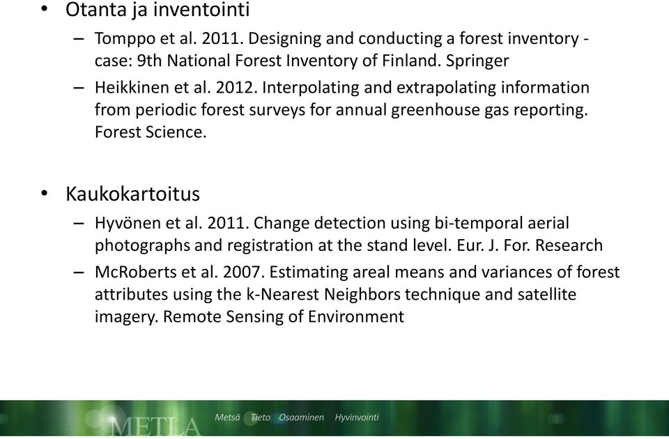 Forest Science. Kaukokartoitus Hyvönen et al. 2011. Change detection using bi-temporal aerial photographs and registration at the stand level. Eur. J.